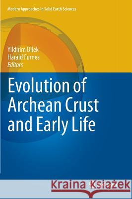 Evolution of Archean Crust and Early Life Yildirim Dilek Harald Furnes  9789400776142 Springer