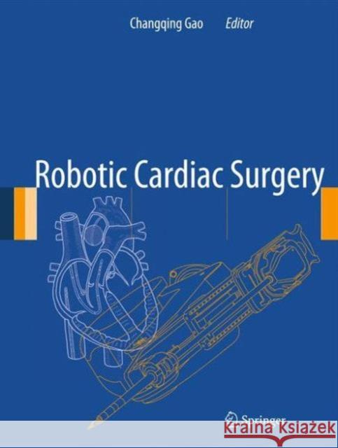 Robotic Cardiac Surgery Changqing Gao 9789400776593 Springer
