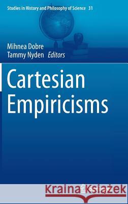 Cartesian Empiricisms Mihnea Dobre Tammy Nyden 9789400776890 Springer