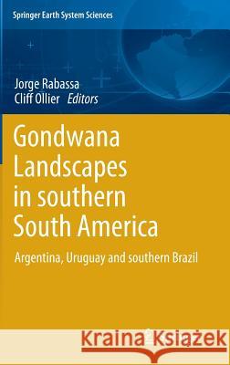 Gondwana Landscapes in Southern South America: Argentina, Uruguay and Southern Brazil Rabassa, Jorge 9789400777019