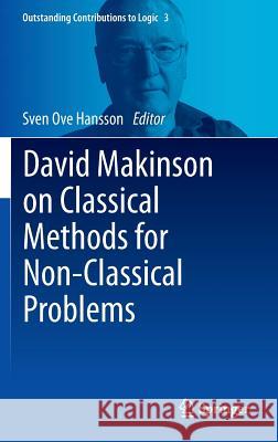 David Makinson on Classical Methods for Non-Classical Problems Sven Ove Hansson   9789400777583 Springer