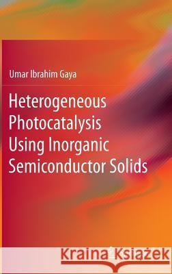 Heterogeneous Photocatalysis Using Inorganic Semiconductor Solids Umar Gaya 9789400777743