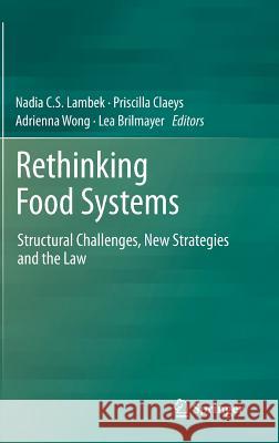 Rethinking Food Systems: Structural Challenges, New Strategies and the Law Lambek, Nadia C. S. 9789400777774 Springer