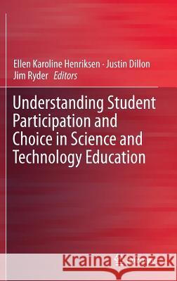 Understanding Student Participation and Choice in Science and Technology Education Ellen K. Henriksen Justin Dillon Jim Ryder 9789400777927 Springer