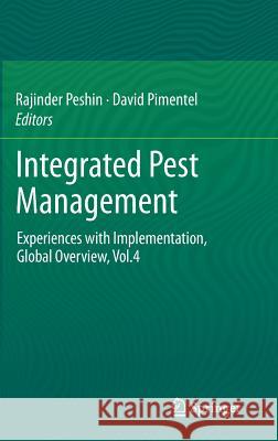 Integrated Pest Management: Experiences with Implementation, Global Overview, Vol.4 Peshin, Rajinder 9789400778016