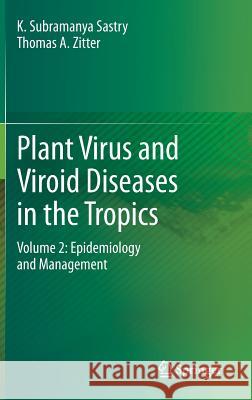 Plant Virus and Viroid Diseases in the Tropics: Volume 2: Epidemiology and Management Sastry, K. Subramanya 9789400778191 Springer