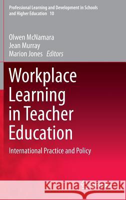 Workplace Learning in Teacher Education: International Practice and Policy McNamara, Olwen 9789400778252 Springer