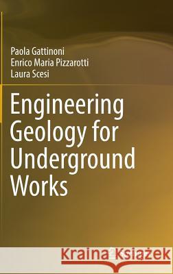 Engineering Geology for Underground Works Paola Gattinoni Enrico Pizzarotti Laura Scesi 9789400778498 Springer