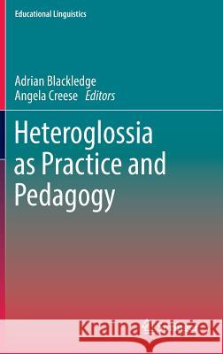 Heteroglossia as Practice and Pedagogy Adrian Blackledge Angela Creese  9789400778559