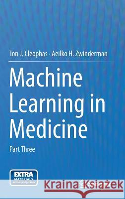 Machine Learning in Medicine: Part Three Ton J. Cleophas, Aeilko H. Zwinderman 9789400778689 Springer