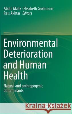 Environmental Deterioration and Human Health: Natural and Anthropogenic Determinants Malik, Abdul 9789400778894
