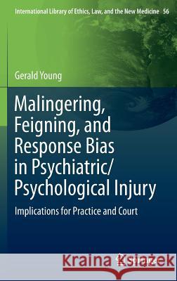 Malingering, Feigning, and Response Bias in Psychiatric/ Psychological Injury: Implications for Practice and Court Young, Gerald 9789400778986 Springer