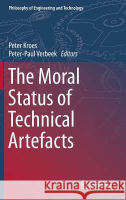 The Moral Status of Technical Artefacts Peter Kroes Peter-Paul Verbeek 9789400779136 Springer