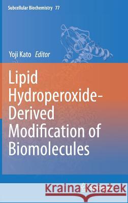 Lipid Hydroperoxide-Derived Modification of Biomolecules Yoji Kato 9789400779198 Springer