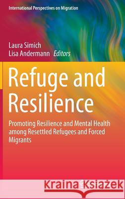 Refuge and Resilience: Promoting Resilience and Mental Health among Resettled Refugees and Forced Migrants Laura Simich, Lisa Andermann 9789400779228 Springer