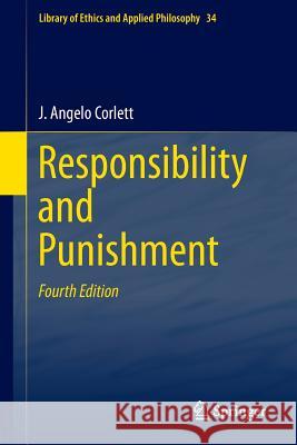 Responsibility and Punishment Corlett, J. Angelo 9789400779259 Springer