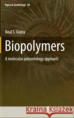 Biopolymers: A Molecular Paleontology Approach Gupta, Neal S. 9789400779358 Springer