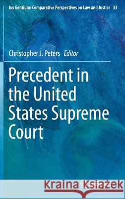 Precedent in the United States Supreme Court Christopher J. Peters 9789400779501 Springer