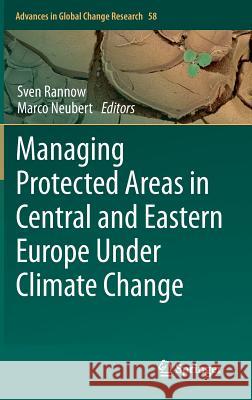 Managing Protected Areas in Central and Eastern Europe Under Climate Change Sven Rannow, Marco Neubert 9789400779594 Springer