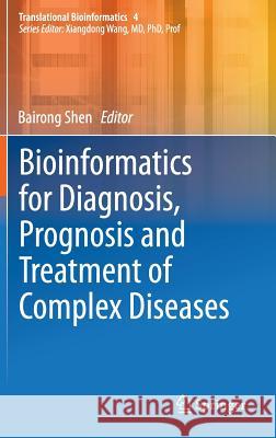 Bioinformatics for Diagnosis, Prognosis and Treatment of Complex Diseases Bairong Shen 9789400779747 Springer