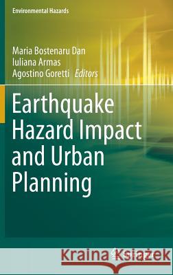 Earthquake Hazard Impact and Urban Planning Maria Bostenaru Dan, Iuliana Armas, Agostino Goretti 9789400779808 Springer
