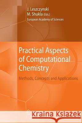 Practical Aspects of Computational Chemistry: Methods, Concepts and Applications Leszczynski, Jerzy 9789400786486
