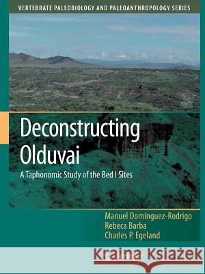 Deconstructing Olduvai: A Taphonomic Study of the Bed I Sites Manuel Dominguez-Rodrigo Rebeca Barba Charles P. Egeland 9789400786776