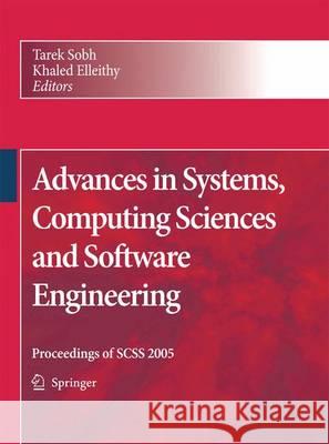 Advances in Systems, Computing Sciences and Software Engineering: Proceedings of Scss 2005 Sobh, Tarek 9789400786998
