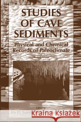 Studies of Cave Sediments: Physical and Chemical Records of Paleoclimate Sasowsky, I. D. 9789400787001 Springer