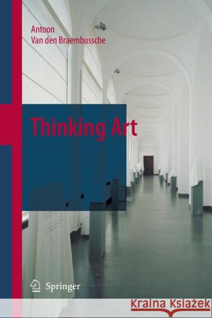 Thinking Art Antoon Van Den Braembussche   9789400787094 Springer