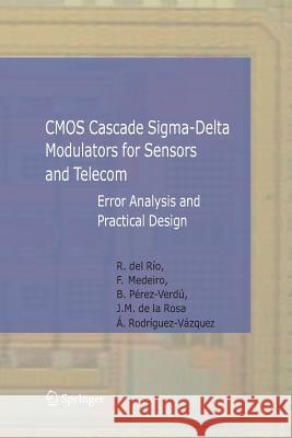 CMOS Cascade Sigma-Delta Modulators for Sensors and Telecom: Error Analysis and Practical Design Río Fernández, Rocío 9789400787261 Springer