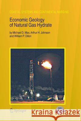 Economic Geology of Natural Gas Hydrate Michael D Max Arthur H Johnson William P Dillon 9789400788503 Springer