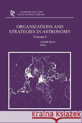 Organizations and Strategies in Astronomy 6 Heck, Andre 9789400788510 Springer