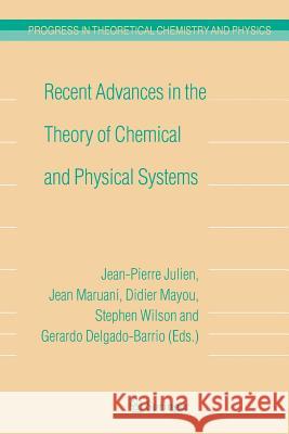 Recent Advances in the Theory of Chemical and Physical Systems: Proceedings of the 9th European Workshop on Quantum Systems in Chemistry and Physics ( Julien, Jean-Pierre 9789400788596 Springer
