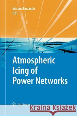 Atmospheric Icing of Power Networks Masoud Farzaneh 9789400789463 Springer