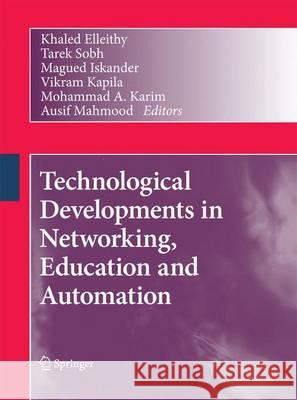 Technological Developments in Networking, Education and Automation Khaled Elleithy Tarek Sobh Magued Iskander 9789400789777