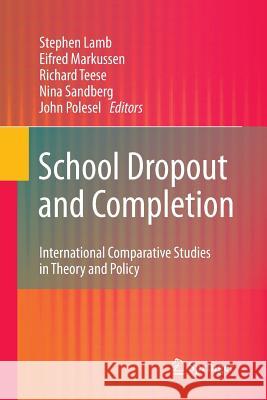 School Dropout and Completion: International Comparative Studies in Theory and Policy Lamb, Stephen 9789400789852