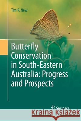 Butterfly Conservation in South-Eastern Australia: Progress and Prospects Tim R. New 9789400790049 Springer