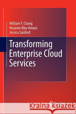 Transforming Enterprise Cloud Services William y Chang Hosame Abu-Amara Jessica Feng Sanford 9789400790063 Springer