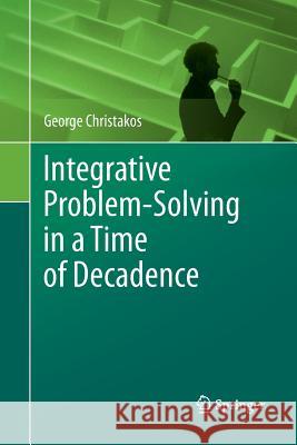 Integrative Problem-Solving in a Time of Decadence George Christakos 9789400790094