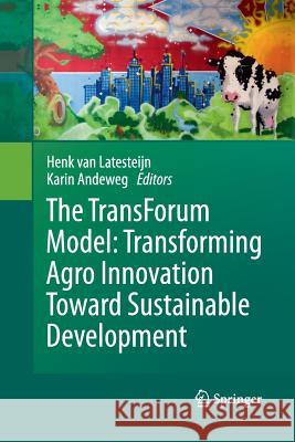 The Transforum Model: Transforming Agro Innovation Toward Sustainable Development Andeweg, Karin 9789400790117