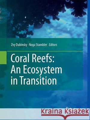 Coral Reefs: An Ecosystem in Transition Zvy Dubinsky Noga Stambler 9789400790148 Springer