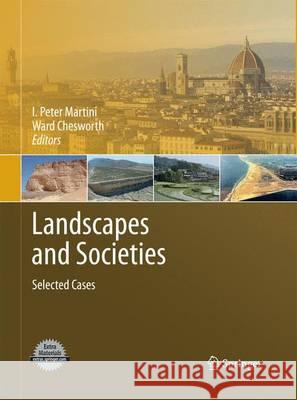 Landscapes and Societies: Selected Cases Martini, I. Peter 9789400790254 Springer