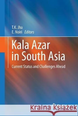 Kala Azar in South Asia: Current Status and Challenges Ahead Jha, T. K. 9789400790292 Springer