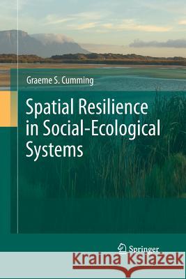 Spatial Resilience in Social-Ecological Systems Graeme S. Cumming 9789400790308 Springer