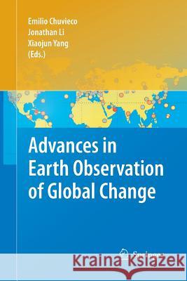 Advances in Earth Observation of Global Change Emilio Chuvieco Jonathan Li Xiaojun Yang 9789400790315