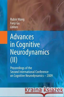 Advances in Cognitive Neurodynamics (II): Proceedings of the Second International Conference on Cognitive Neurodynamics - 2009 Wang, Rubin 9789400790452 Springer