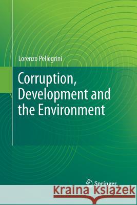 Corruption, Development and the Environment Lorenzo Pellegrini 9789400790469