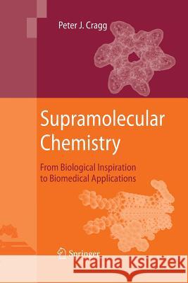 Supramolecular Chemistry: From Biological Inspiration to Biomedical Applications Cragg, Peter J. 9789400790483 Springer