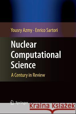 Nuclear Computational Science: A Century in Review Azmy, Yousry 9789400790537 Springer
